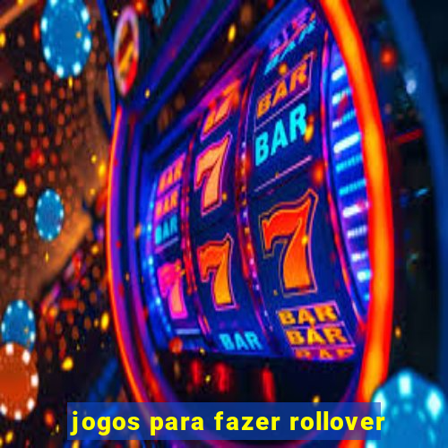 jogos para fazer rollover